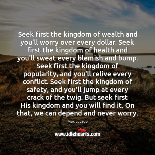 Seek first the kingdom of wealth and you’ll worry over every dollar. Image