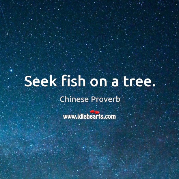Seek fish on a tree. Chinese Proverbs Image
