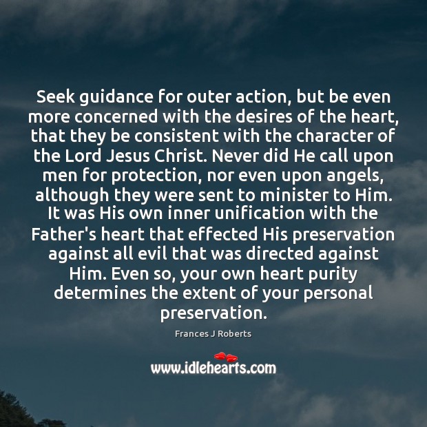 Seek guidance for outer action, but be even more concerned with the Frances J Roberts Picture Quote