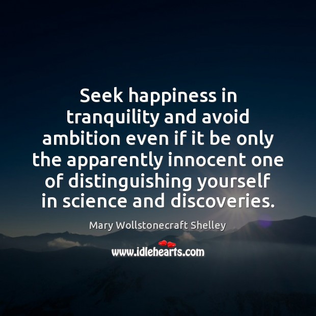 Seek happiness in tranquility and avoid ambition even if it be only Image