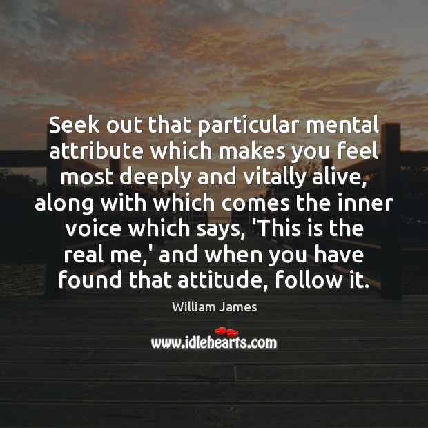 Seek out that particular mental attribute which makes you feel most deeply Image