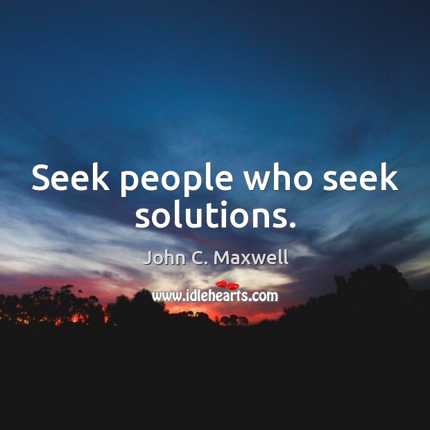 Seek people who seek solutions. Image