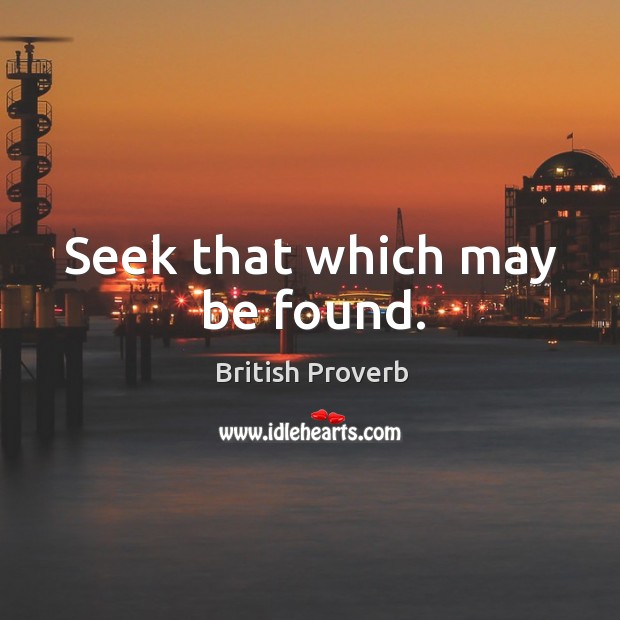 Seek that which may be found. British Proverbs Image