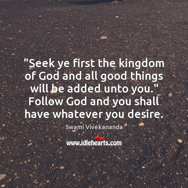 “Seek ye first the kingdom of God and all good things will Swami Vivekananda Picture Quote