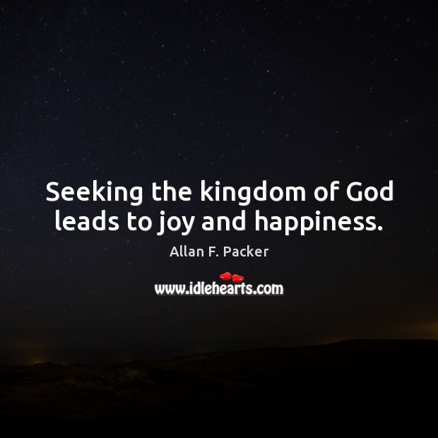 Seeking the kingdom of God leads to joy and happiness. Joy and Happiness Quotes Image
