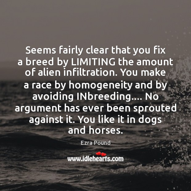 Seems fairly clear that you fix a breed by LIMITING the amount Ezra Pound Picture Quote