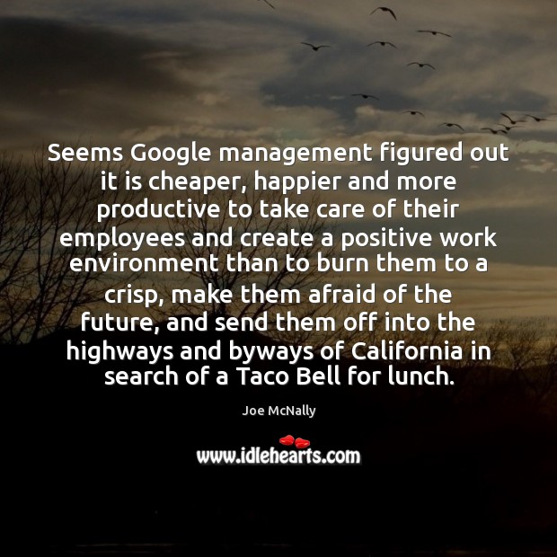 Seems Google management figured out it is cheaper, happier and more productive Joe McNally Picture Quote