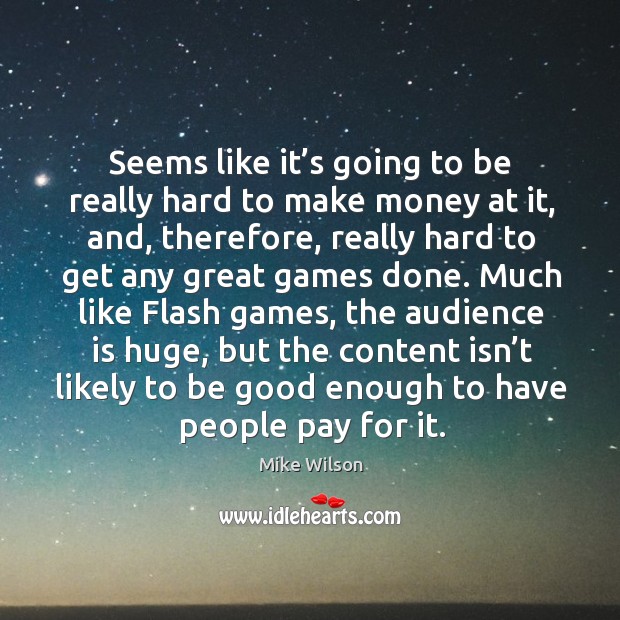 Seems like it’s going to be really hard to make money at it, and, therefore Mike Wilson Picture Quote