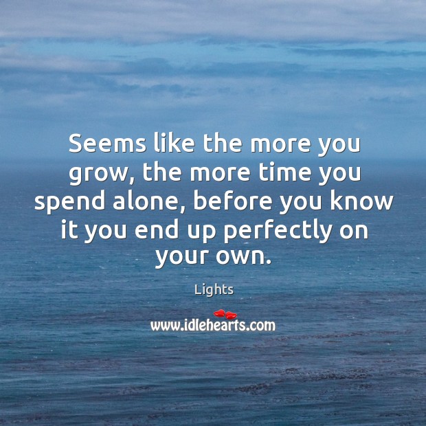 Seems like the more you grow, the more time you spend alone, Lights Picture Quote
