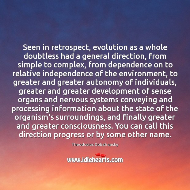 Seen in retrospect, evolution as a whole doubtless had a general direction, Theodosius Dobzhansky Picture Quote
