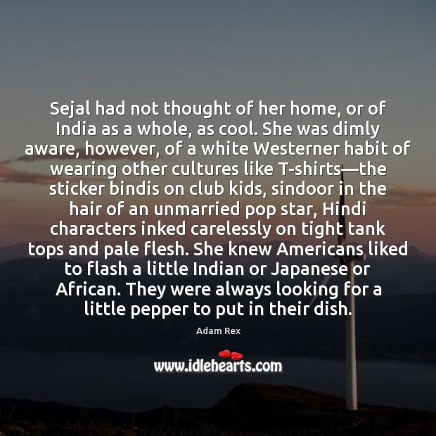 Sejal had not thought of her home, or of India as a Adam Rex Picture Quote