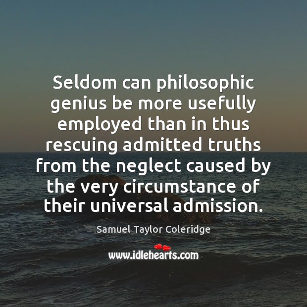 Seldom can philosophic genius be more usefully employed than in thus rescuing Samuel Taylor Coleridge Picture Quote