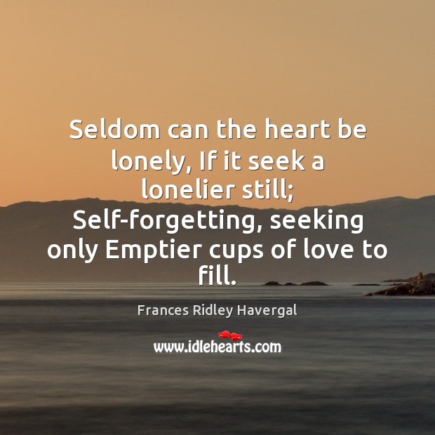 Seldom can the heart be lonely, If it seek a lonelier still; Image