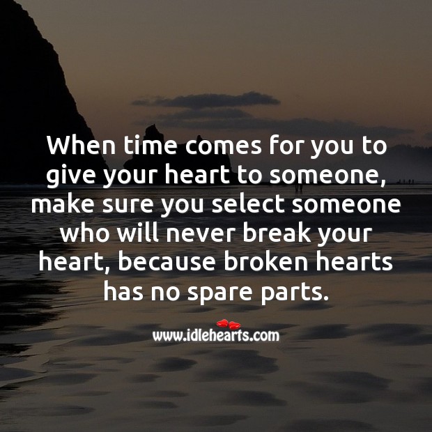 Select someone who will never break your heart. Image