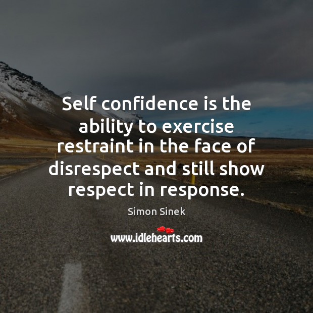 Self confidence is the ability to exercise restraint in the face of Ability Quotes Image