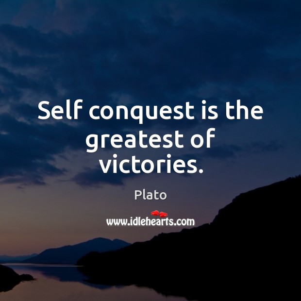 Self conquest is the greatest of victories. Plato Picture Quote
