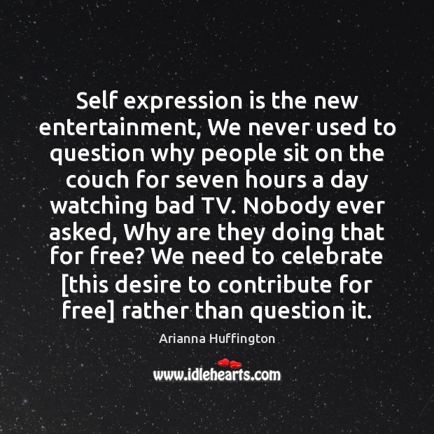 Self expression is the new entertainment, We never used to question why Image