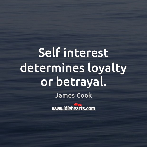 Self interest determines loyalty or betrayal. Image