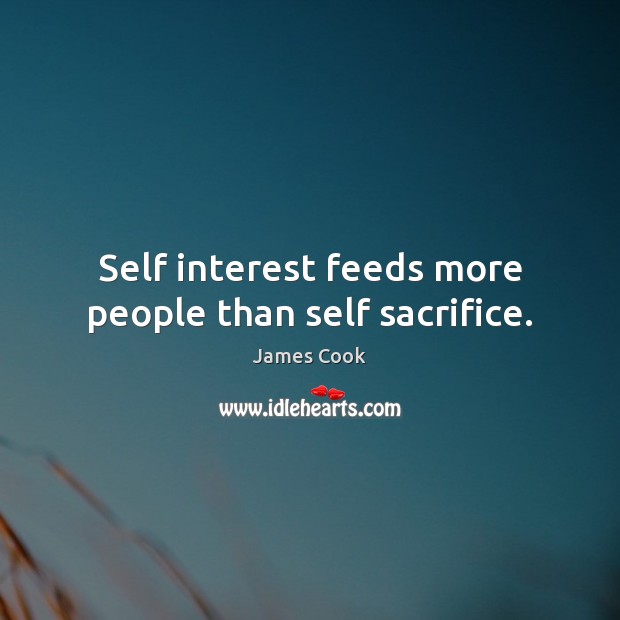 Self interest feeds more people than self sacrifice. Image