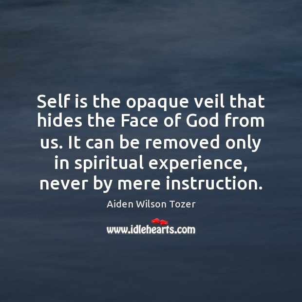 Self is the opaque veil that hides the Face of God from Aiden Wilson Tozer Picture Quote