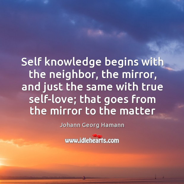 Self knowledge begins with the neighbor, the mirror, and just the same Image