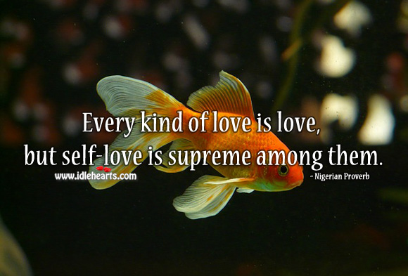 Every kind of love is love, but self-love is supreme among them. Image