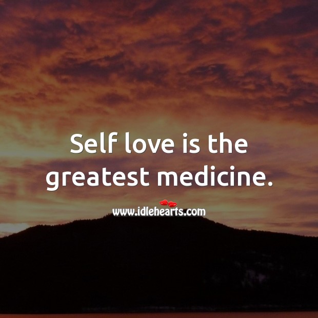 Self love is the greatest medicine. Love Yourself Quotes Image