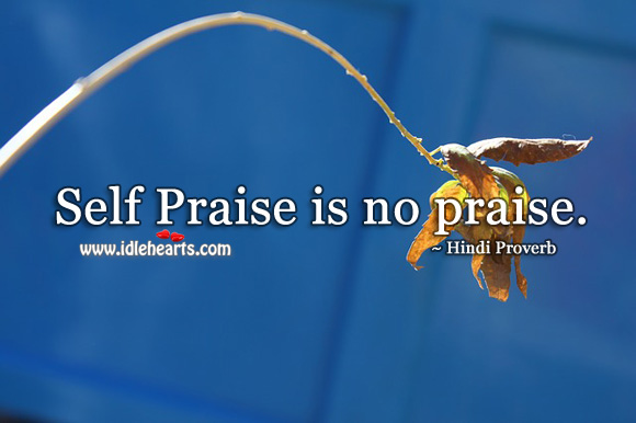 Self praise is no praise. Hindi Proverbs Image