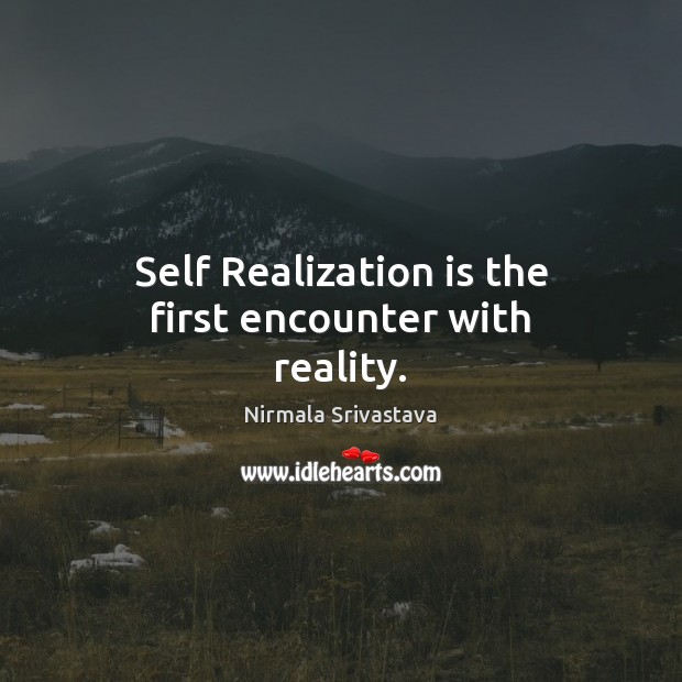 Self Realization is the first encounter with reality. Image