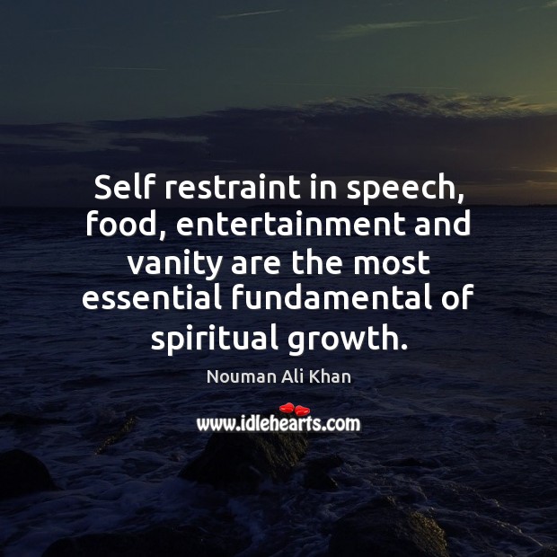 Self restraint in speech, food, entertainment and vanity are the most essential Nouman Ali Khan Picture Quote