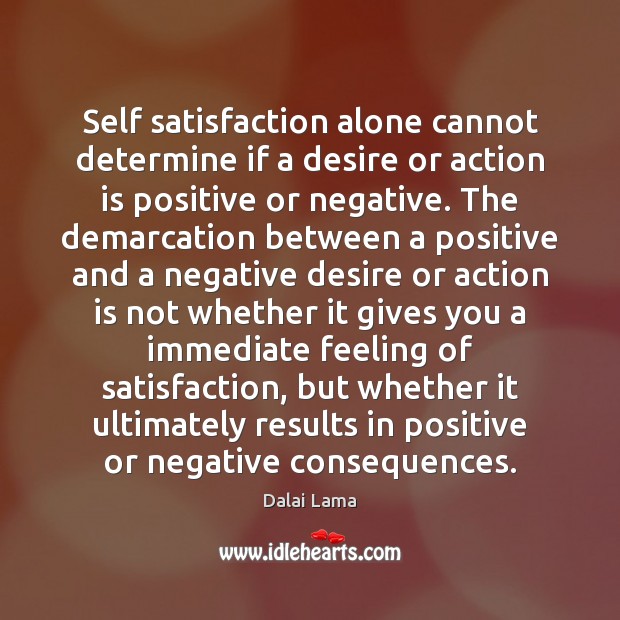 Self satisfaction alone cannot determine if a desire or action is positive Image