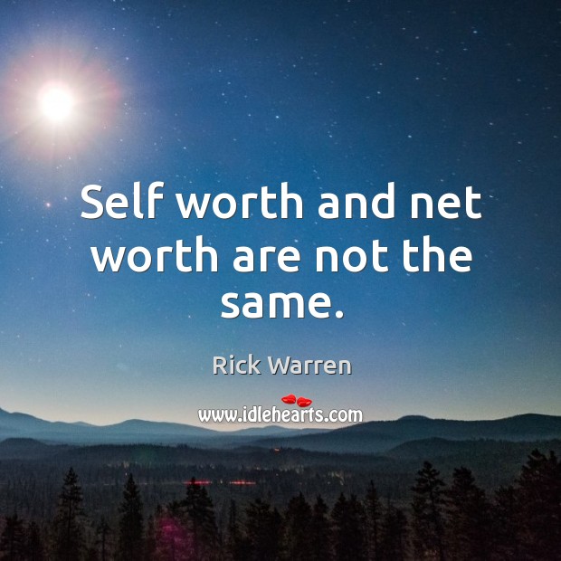 Self worth and net worth are not the same. Rick Warren Picture Quote