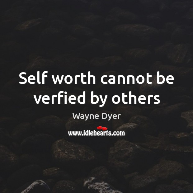 Self worth cannot be verfied by others Image