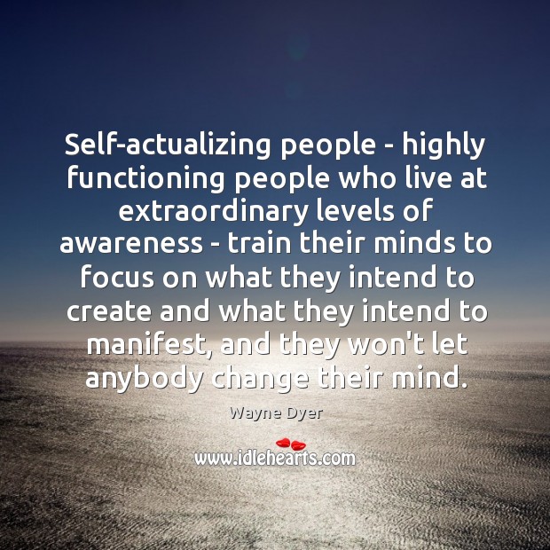 Self-actualizing people – highly functioning people who live at extraordinary levels of Image