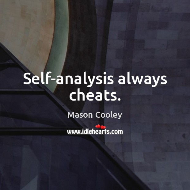Self-analysis always cheats. Mason Cooley Picture Quote