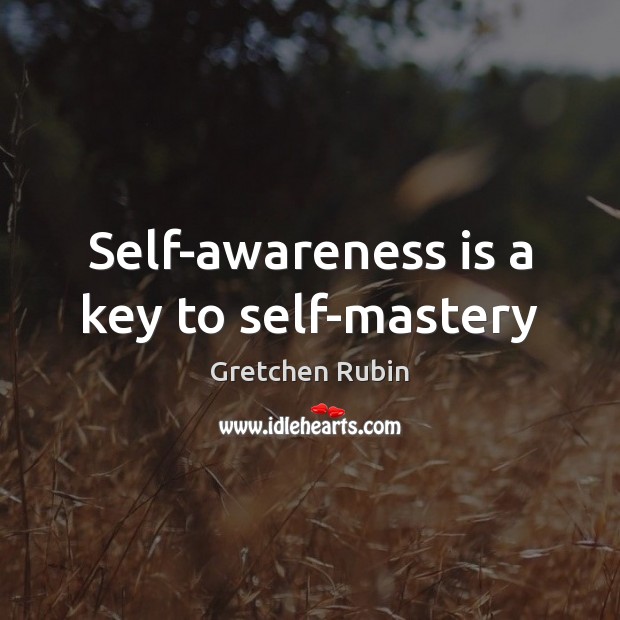Self-awareness is a key to self-mastery 