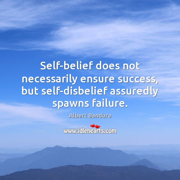 Self-belief does not necessarily ensure success, but self-disbelief assuredly spawns failure. Albert Bandura Picture Quote