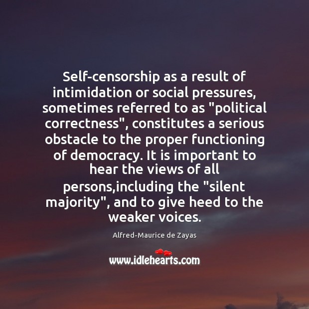 Self-censorship as a result of intimidation or social pressures, sometimes referred to Alfred-Maurice de Zayas Picture Quote