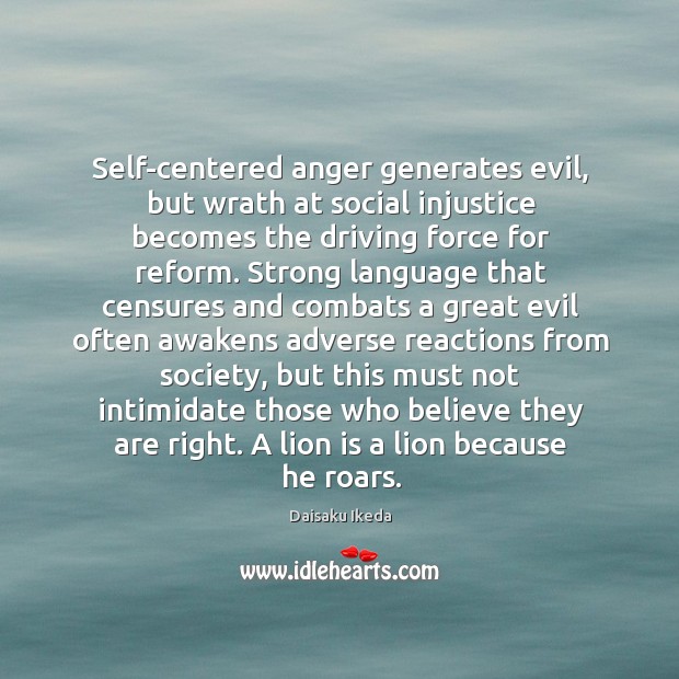 Self-centered anger generates evil, but wrath at social injustice becomes the driving Daisaku Ikeda Picture Quote