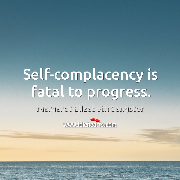 Self-complacency is fatal to progress. Progress Quotes Image