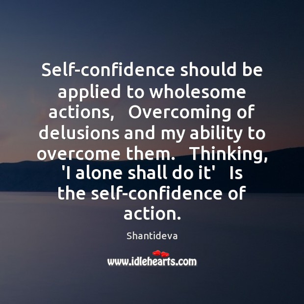 Self-confidence should be applied to wholesome actions,   Overcoming of delusions and my Shantideva Picture Quote