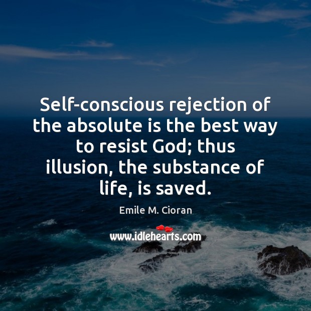Self-conscious rejection of the absolute is the best way to resist God; Image