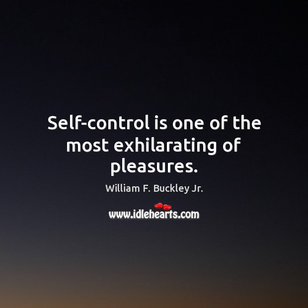 Self-control is one of the most exhilarating of pleasures. Self-Control Quotes Image
