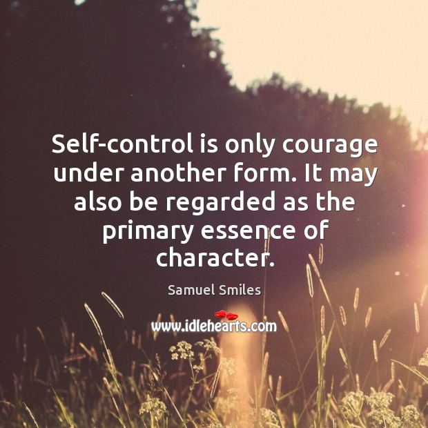 Self-control is only courage under another form. It may also be regarded Self-Control Quotes Image