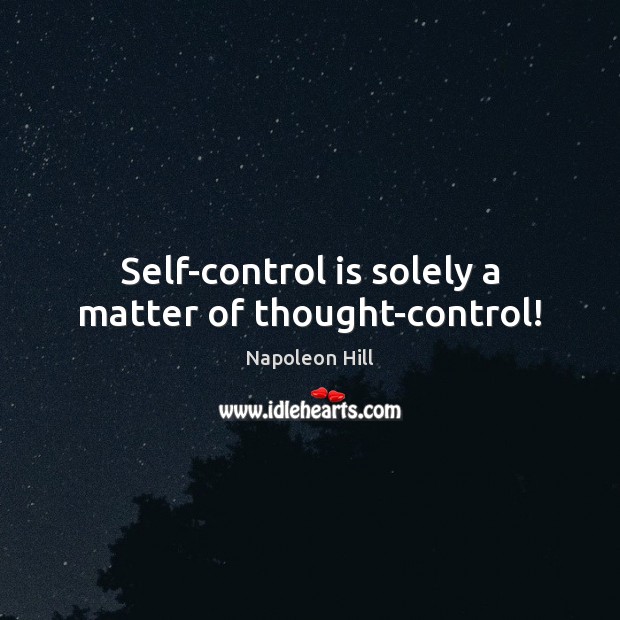 Self-control is solely a matter of thought-control! Self-Control Quotes Image