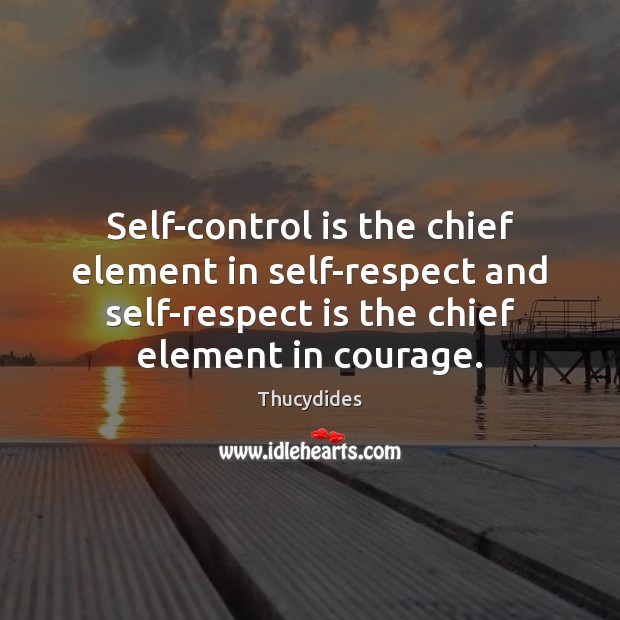 Self-control is the chief element in self-respect and self-respect is the chief Self-Control Quotes Image