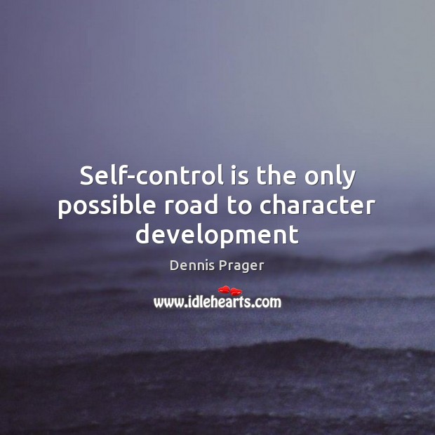 Self-control is the only possible road to character development Self-Control Quotes Image