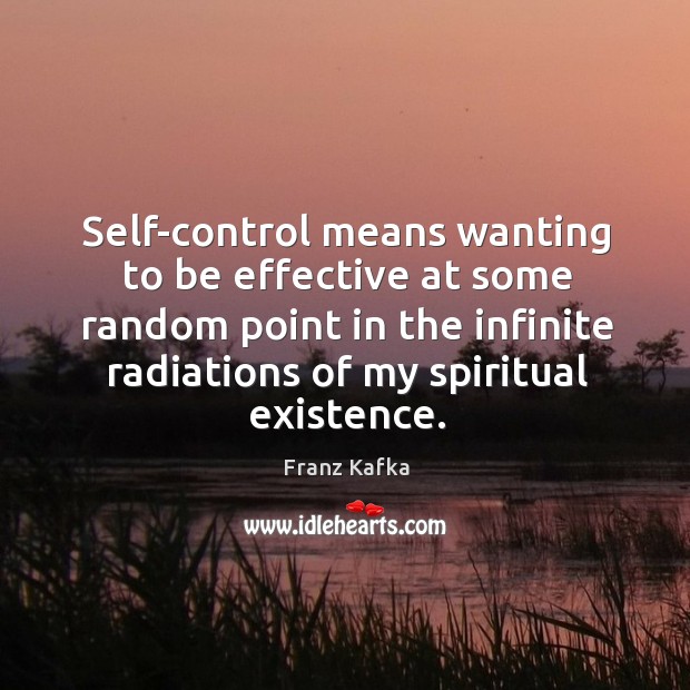 Self-control means wanting to be effective at some random point in the infinite radiations of my spiritual existence. Image