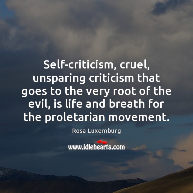 Self-criticism, cruel, unsparing criticism that goes to the very root of the Image