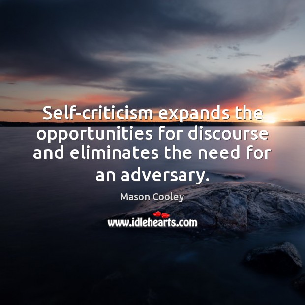 Self-criticism expands the opportunities for discourse and eliminates the need for an 